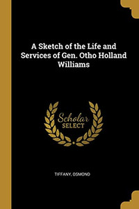 A Sketch of the Life and Services of Gen. Otho Holland Williams - Paperback A Sketch of the Life and Services of Gen. Otho Holland Williams - Paperback