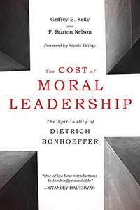The Cost of Moral Leadership: The Spirituality of Dietrich Bonhoeffer