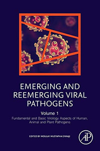 Emerging and Reemerging Viral Pathogens: Volume 1: Fundamental and Basic Virology Aspects of Human, Animal and Plant Pathogens Emerging and Reemerging Viral Pathogens: Volume 1: Fundamental and Basic Virology Aspects of Human, Animal and Plant Pathogens