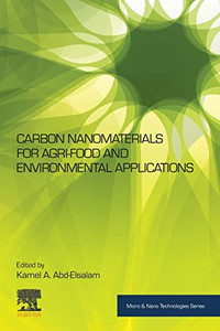 Carbon Nanomaterials for Agri-food and Environmental Applications (Micro and Nano Technologies) Carbon Nanomaterials for Agri-food and Environmental Applications (Micro and Nano Technologies)