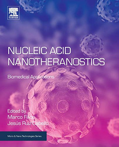 Nucleic Acid Nanotheranostics: Biomedical Applications (Micro and Nano Technologies) Nucleic Acid Nanotheranostics: Biomedical Applications (Micro and Nano Technologies)