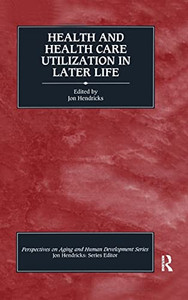 Health and Health Care Utilization in Later Life (Perspectives on Aging and Human Development) Health and Health Care Utilization in Later Life (Perspectives on Aging and Human Development)