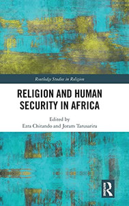 Religion and Human Security in Africa (Routledge Studies in Religion) Religion and Human Security in Africa (Routledge Studies in Religion)