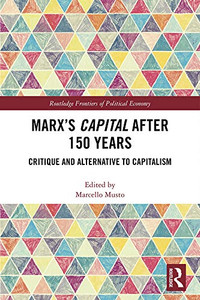 Marx's Capital after 150 Years: Critique and Alternative to Capitalism (Routledge Frontiers of Political Economy) Marx's Capital after 150 Years: Critique and Alternative to Capitalism (Routledge Frontiers of Political Economy)