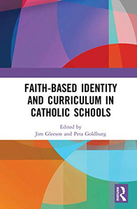 Faith-based Identity and Curriculum in Catholic Schools: Curriculum Perspectives Faith-based Identity and Curriculum in Catholic Schools: Curriculum Perspectives