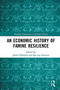 An Economic History of Famine Resilience (Routledge Explorations in Economic History) An Economic History of Famine Resilience (Routledge Explorations in Economic History)