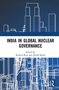 India in Global Nuclear Governance India in Global Nuclear Governance
