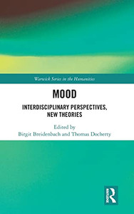 Mood: Interdisciplinary Perspectives, New Theories (Warwick Series in the Humanities) Mood: Interdisciplinary Perspectives, New Theories (Warwick Series in the Humanities)