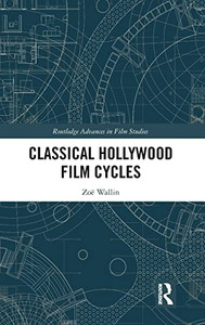 Classical Hollywood Film Cycles (Routledge Advances in Film Studies) Classical Hollywood Film Cycles (Routledge Advances in Film Studies)