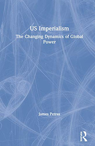 US Imperialism: The Changing Dynamics of Global Power (Globalization, Crises, and Change) - Hardcover