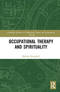Occupational Therapy and Spirituality (Routledge Advances in Occupational Science and Occupational Therapy) Occupational Therapy and Spirituality (Routledge Advances in Occupational Science and Occupational Therapy)
