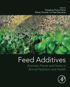 Feed Additives: Aromatic Plants and Herbs in Animal Nutrition and Health Feed Additives: Aromatic Plants and Herbs in Animal Nutrition and Health