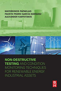 Non-Destructive Testing and Condition Monitoring Techniques for Renewable Energy Industrial Assets Non-Destructive Testing and Condition Monitoring Techniques for Renewable Energy Industrial Assets
