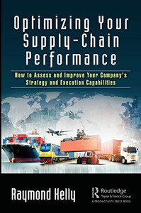 Optimizing Your Supply-Chain Performance: How to Assess and Improve Your Company's Strategy and Execution Capabilities Optimizing Your Supply-Chain Performance: How to Assess and Improve Your Company's Strategy and Execution Capabilities