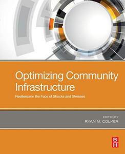 Optimizing Community Infrastructure: Resilience in the Face of Shocks and Stresses Optimizing Community Infrastructure: Resilience in the Face of Shocks and Stresses