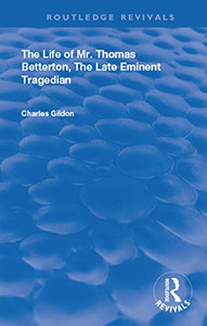 The Life of Mr. Thomas Betterton: The Late Eminent Tragedian (Routledge Revivals) The Life of Mr. Thomas Betterton: The Late Eminent Tragedian (Routledge Revivals)