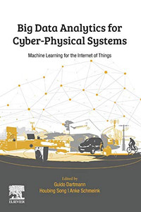 Big Data Analytics for Cyber-Physical Systems: Machine Learning for the Internet of Things Big Data Analytics for Cyber-Physical Systems: Machine Learning for the Internet of Things
