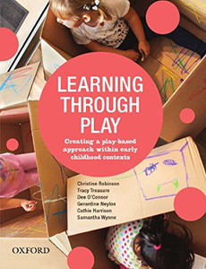 Learning Through Play: Creating a Play-Based Approach within Early Childhood Contexts