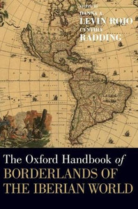 The Oxford Handbook of Borderlands of the Iberian World (Oxford Handbooks) The Oxford Handbook of Borderlands of the Iberian World (Oxford Handbooks)