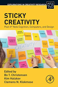 Sticky Creativity: Post-it® Note Cognition, Computers, and Design (Explorations in Creativity Research) Sticky Creativity: Post-it® Note Cognition, Computers, and Design (Explorations in Creativity Research)
