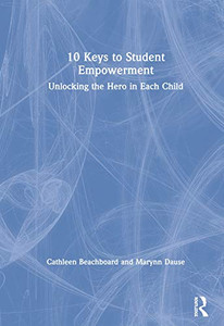 10 Keys to Student Empowerment: Unlocking the Hero in Each Child - Hardcover 10 Keys to Student Empowerment: Unlocking the Hero in Each Child - Hardcover