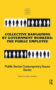 Collective Bargaining by Government Workers: The Public Employee (Public Sector Contemporary Issues) Collective Bargaining by Government Workers: The Public Employee (Public Sector Contemporary Issues)