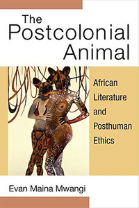 The Postcolonial Animal: African Literature and Posthuman Ethics (African Perspectives) - Hardcover