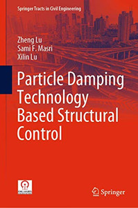 Particle Damping Technology Based Structural Control (Springer Tracts in Civil Engineering) Particle Damping Technology Based Structural Control (Springer Tracts in Civil Engineering)