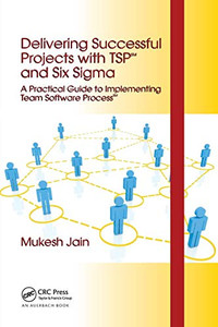 Delivering Successful Projects with TSP(SM) and Six Sigma: A Practical Guide to Implementing Team Software Process(SM) Delivering Successful Projects with TSP(SM) and Six Sigma: A Practical Guide to Implementing Team Software Process(SM)