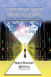 Strategic Data Warehousing: Achieving Alignment with Business Strategic Data Warehousing: Achieving Alignment with Business