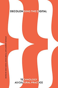 Decolonising the Digital: Technology as Cultural Practice