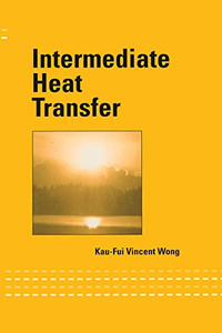 Intermediate Heat Transfer (Mechanical Engineering (Marcel Dekker)) Intermediate Heat Transfer (Mechanical Engineering (Marcel Dekker))