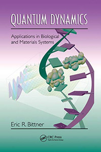 Quantum Dynamics: Applications in Biological and Materials Systems Quantum Dynamics: Applications in Biological and Materials Systems