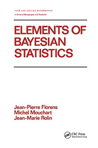 Elements of Bayesian Statistics (Chapman & Hall/CRC Pure and Applied Mathematics) Elements of Bayesian Statistics (Chapman & Hall/CRC Pure and Applied Mathematics)