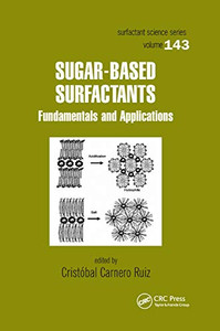 Sugar-Based Surfactants: Fundamentals and Applications (Surfactant Science) Sugar-Based Surfactants: Fundamentals and Applications (Surfactant Science)