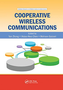 Cooperative Wireless Communications (Wireless Networks and Mobile Communications) Cooperative Wireless Communications (Wireless Networks and Mobile Communications)