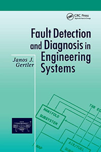 Fault Detection and Diagnosis in Engineering Systems Fault Detection and Diagnosis in Engineering Systems