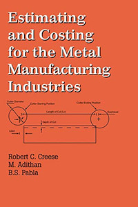 Estimating and Costing for the Metal Manufacturing Industries Estimating and Costing for the Metal Manufacturing Industries