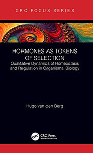 Hormones as Tokens of Selection: Qualitative Dynamics of Homeostasis and Regulation in Organismal Biology Hormones as Tokens of Selection: Qualitative Dynamics of Homeostasis and Regulation in Organismal Biology