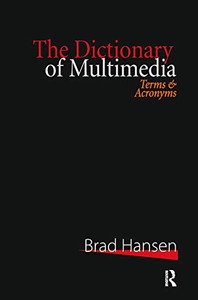 The Dictionary of Multimedia 1999: Terms and Acronyms The Dictionary of Multimedia 1999: Terms and Acronyms