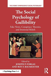 The Social Psychology of Gullibility (Sydney Symposium of Social Psychology) The Social Psychology of Gullibility (Sydney Symposium of Social Psychology)