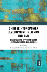 Chinese Hydropower Development in Africa and Asia: Challenges and Opportunities for Sustainable Global Dam-Building (Routledge Explorations in Development Studies)