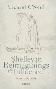 Shelleyan Reimaginings and Influence: New Relations Shelleyan Reimaginings and Influence: New Relations