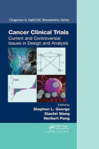 Cancer Clinical Trials: Current and Controversial Issues in Design and Analysis (Chapman & Hall/CRC Biostatistics Series) Cancer Clinical Trials: Current and Controversial Issues in Design and Analysis (Chapman & Hall/CRC Biostatistics Series)