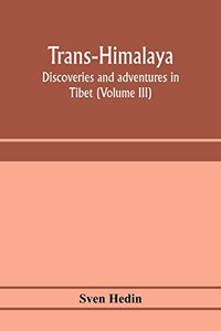 Trans-Himalaya; discoveries and adventures in Tibet (Volume III) Trans-Himalaya; discoveries and adventures in Tibet (Volume III)