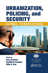 Urbanization, Policing, and Security: Global Perspectives (International Police Executive Symposium Co-Publications) Urbanization, Policing, and Security: Global Perspectives (International Police Executive Symposium Co-Publications)