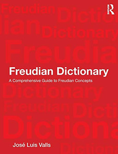 Freudian Dictionary: A Comprehensive Guide to Freudian Concepts Freudian Dictionary: A Comprehensive Guide to Freudian Concepts