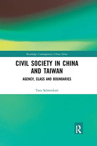 Civil Society in China and Taiwan: Agency, Class and Boundaries (Routledge Contemporary China)