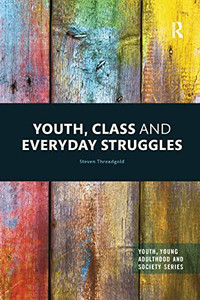 Youth, Class and Everyday Struggles (Youth, Young Adulthood and Society) Youth, Class and Everyday Struggles (Youth, Young Adulthood and Society)
