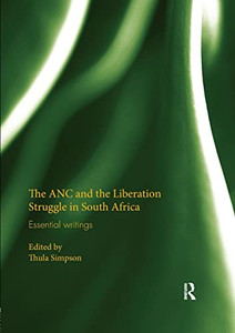 The ANC and the Liberation Struggle in South Africa: Essential writings